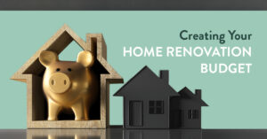 Creating Your Home Renovation Budget: How Planning Can Save Time & Money!