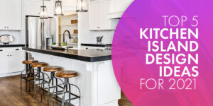 Top 5 Kitchen Island Ideas for 2021